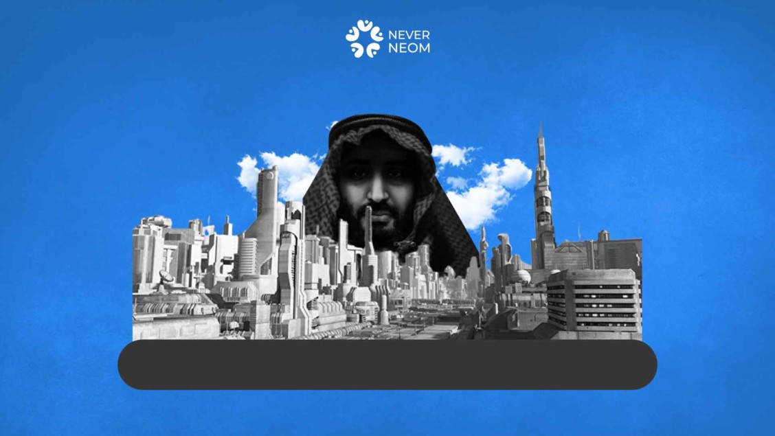 NEOM Exposes Tyrannical Face of Saudi under a Reckless Crown Prince