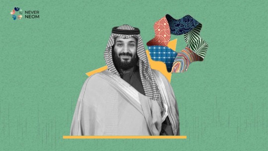 NEOM: A project that is based on the hopes of 20,000 Saudis threatened with displacement and instability